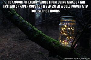 Image of a mason jar, with lights inside, in a tree in Humboldt, California. Text over lay says: "The amount of energy saved from using a mason jar instead of paper cups for a semester would power a TV for over 160 hours."