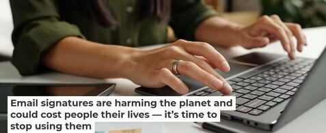 Email signatures are harming the planet and could cost people their lives — it’s time to stop using them