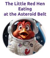 The Little Red Hen Eating at the Asteroid Belt